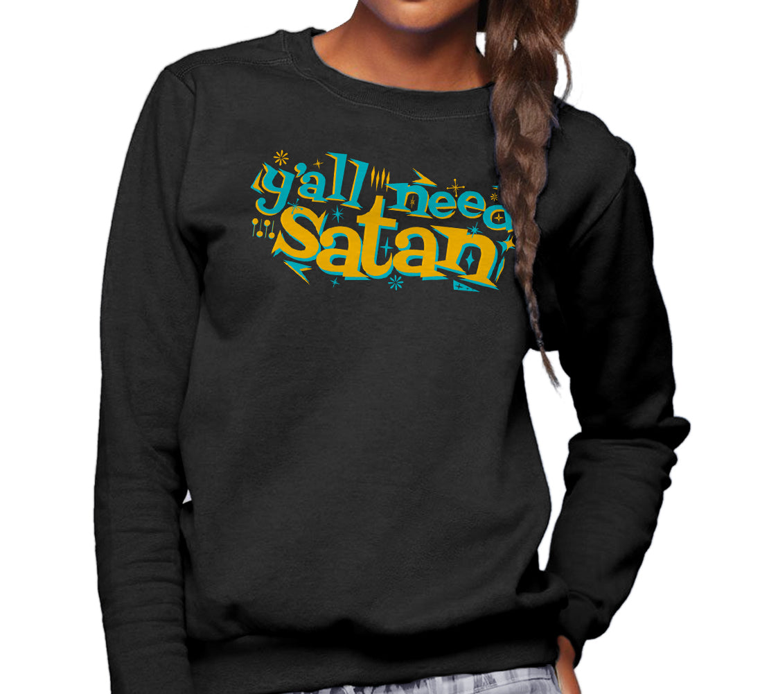 Unisex Y'all Need Satan Sweatshirt