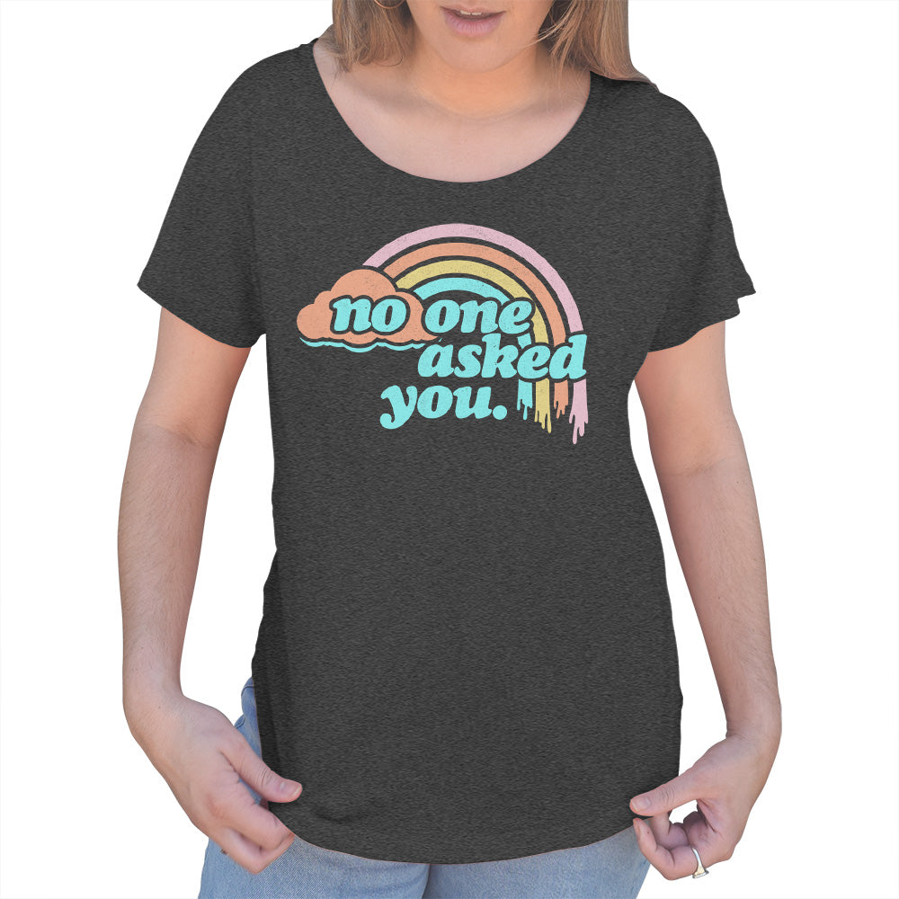 Women's No One Asked You Scoop Neck T-Shirt