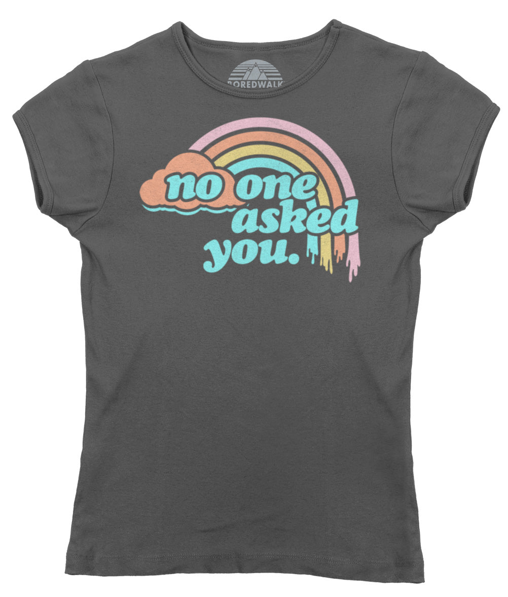 Women's No One Asked You T-Shirt
