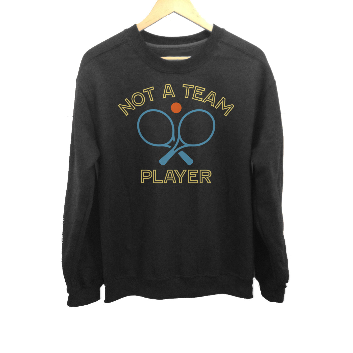 Unisex Not a Team Player Sweatshirt