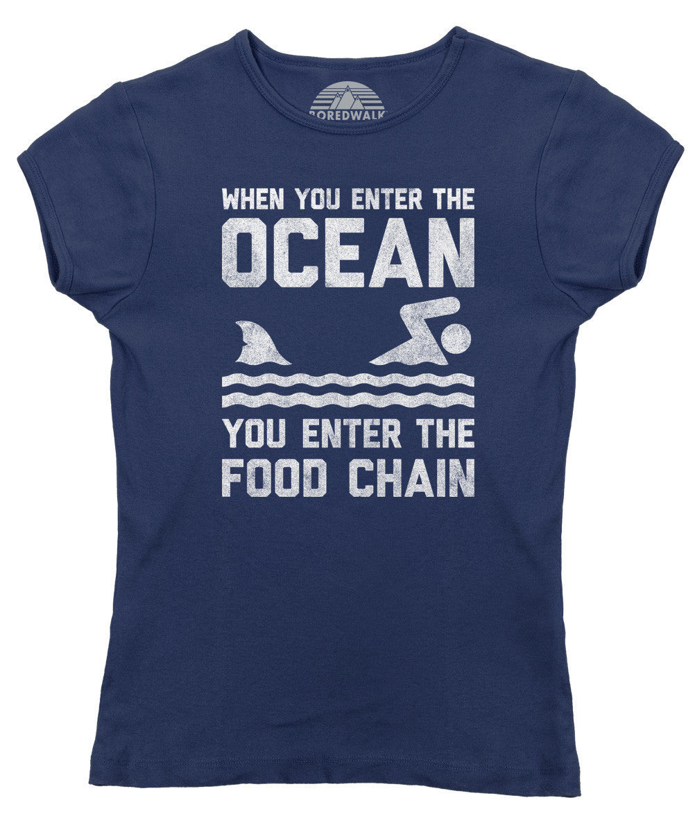 Women's When You Enter the Ocean You Enter the Food Chain Shark T-Shirt