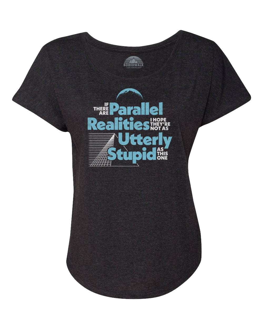 Women's If There Are Parallel Realities I Hope They're Not As Utterly Stupid As This One Scoop Neck T-Shirt