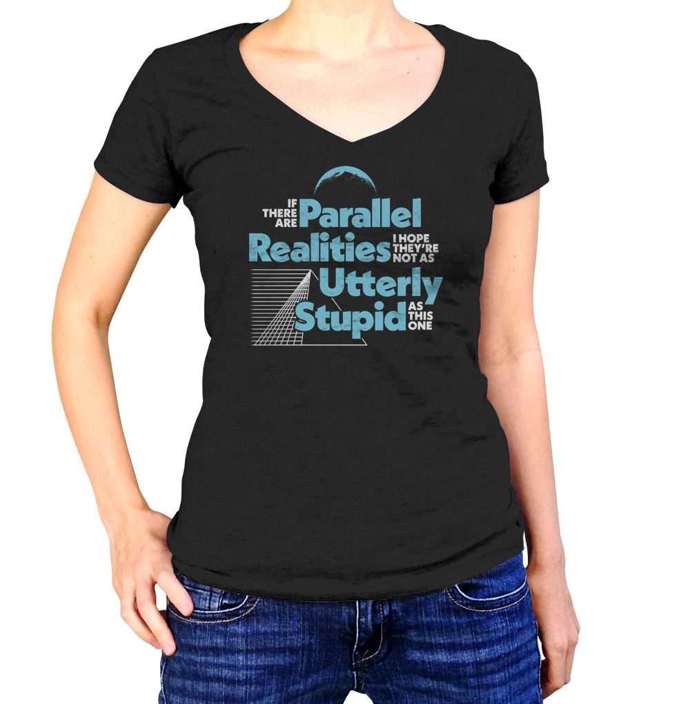 Women's If There Are Parallel Realities I Hope They're Not As Utterly Stupid As This One Vneck T-Shirt