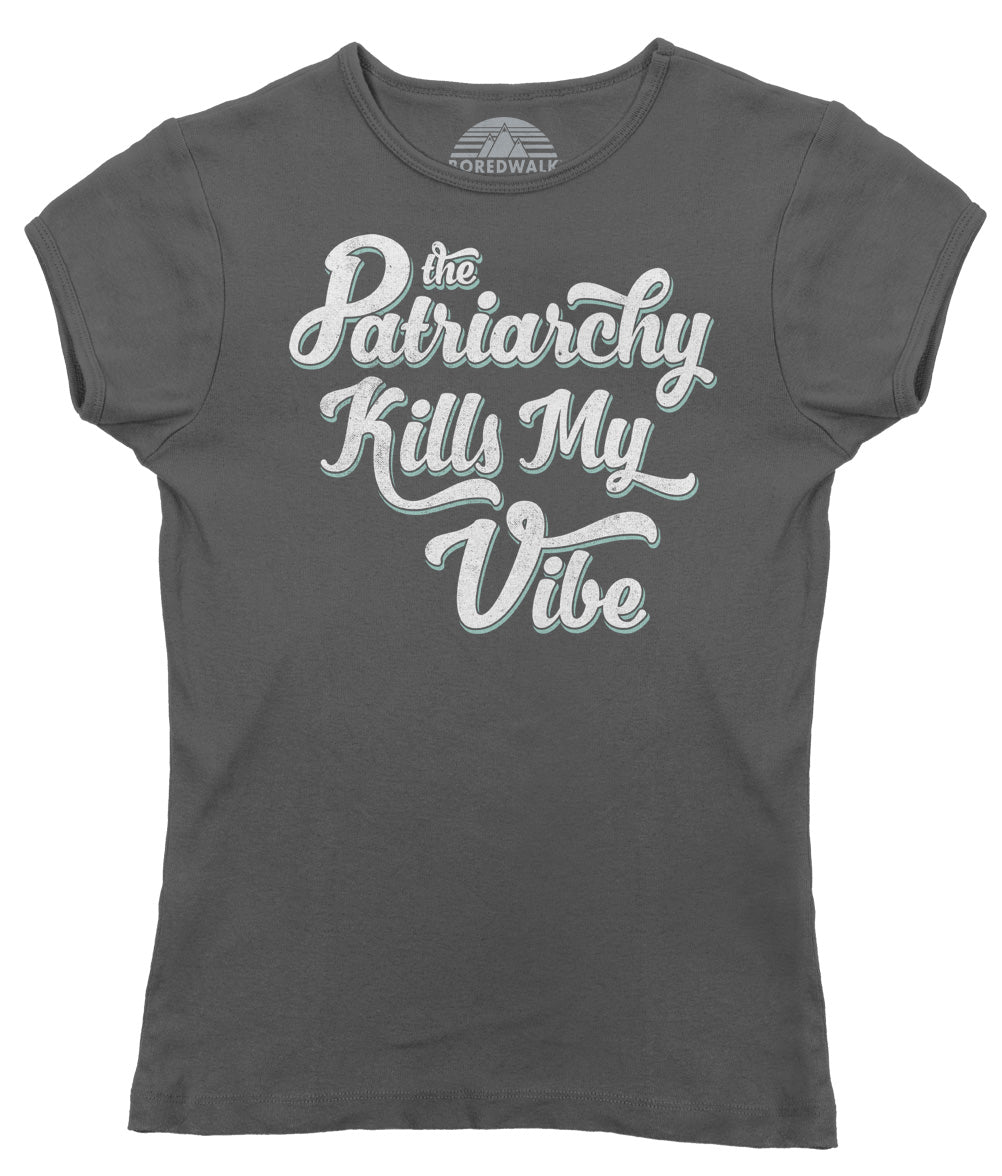 Women's The Patriarchy Kills My Vibe Feminist T-Shirt - Feminism