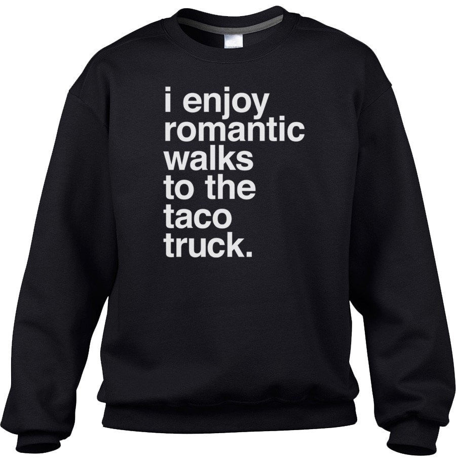 Unisex I Enjoy Romantic Walks to the Taco Truck Sweatshirt