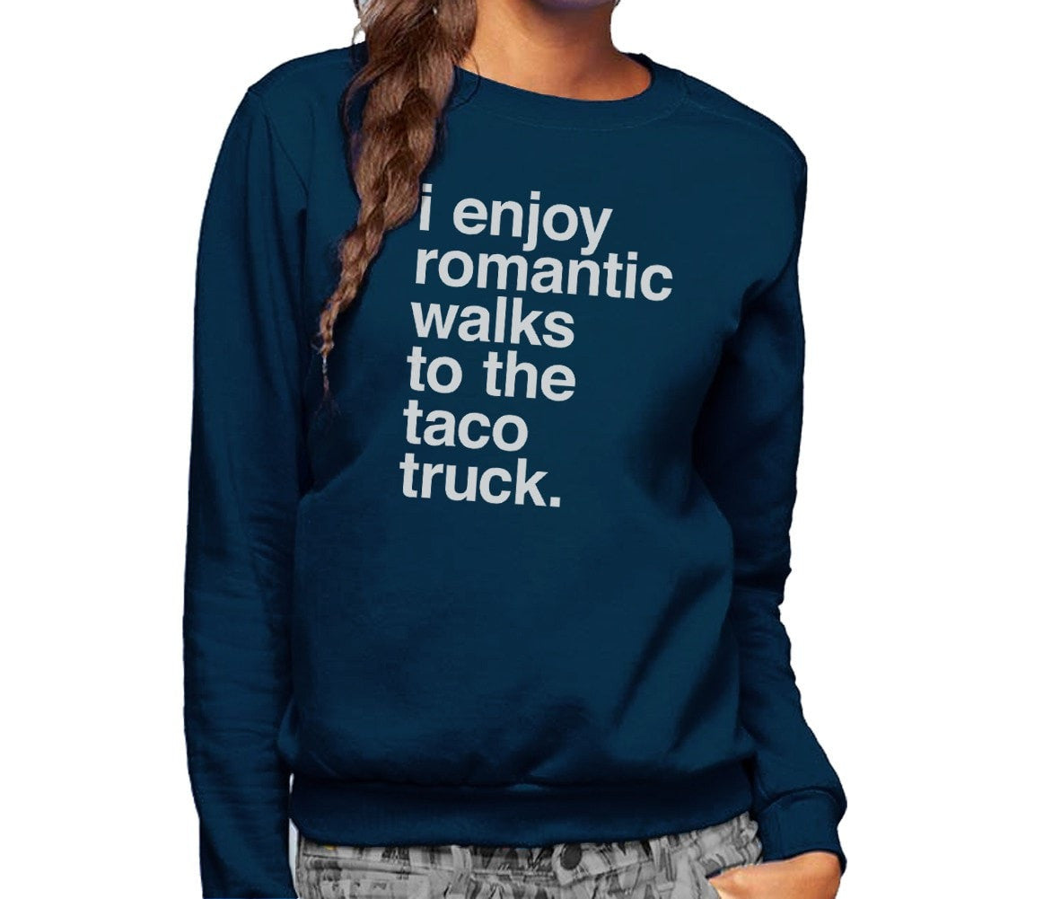 Unisex I Enjoy Romantic Walks to the Taco Truck Sweatshirt