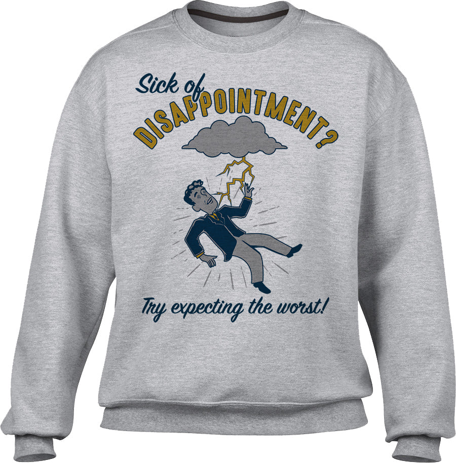Unisex Sick of Disappointment? Try Expecting The Worst! Sweatshirt