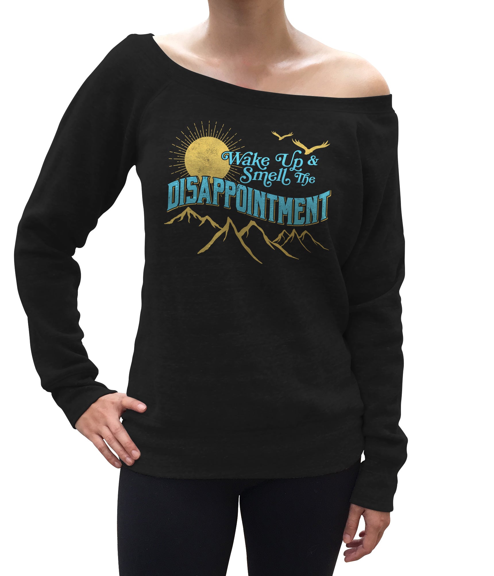 Women's Wake Up And Smell The Disappointment Scoop Neck Fleece