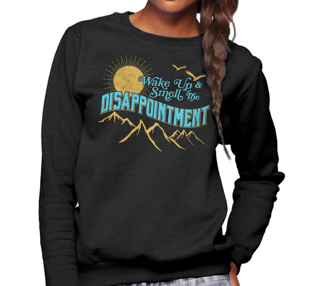 Unisex Wake Up And Smell The Disappointment Sweatshirt