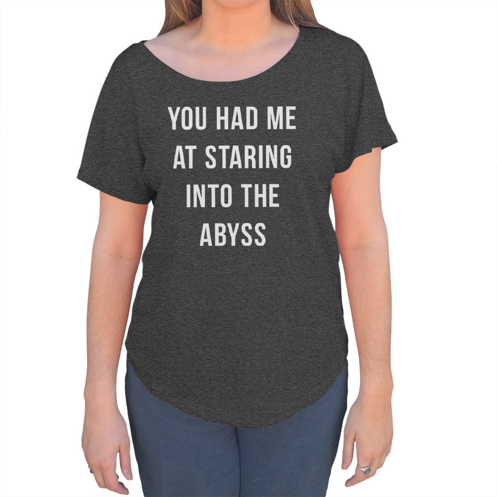 Women's You Had Me at Staring Into the Abyss Scoop Neck T-Shirt