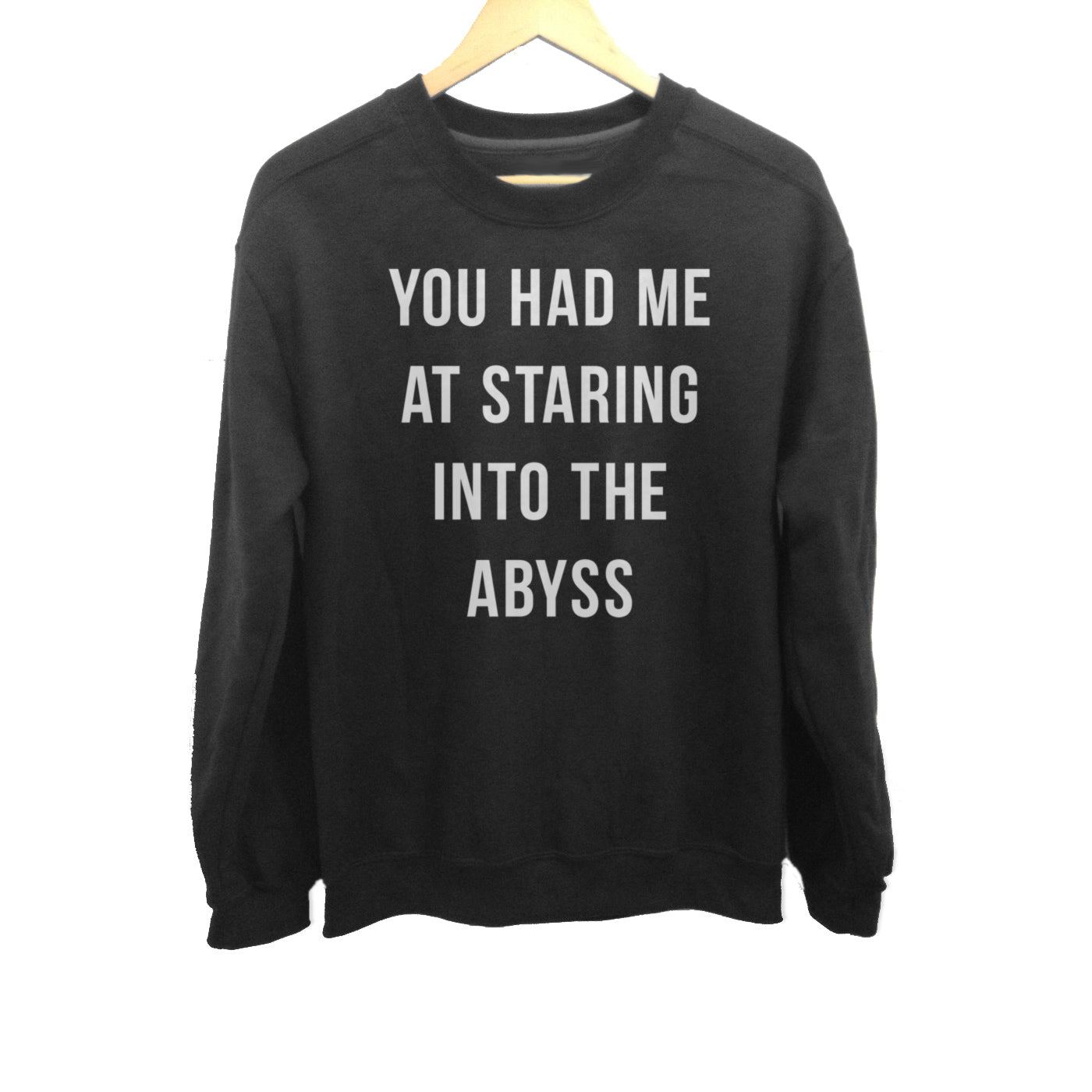 Unisex You Had Me at Staring Into the Abyss Sweatshirt - Nihilism Existentialism
