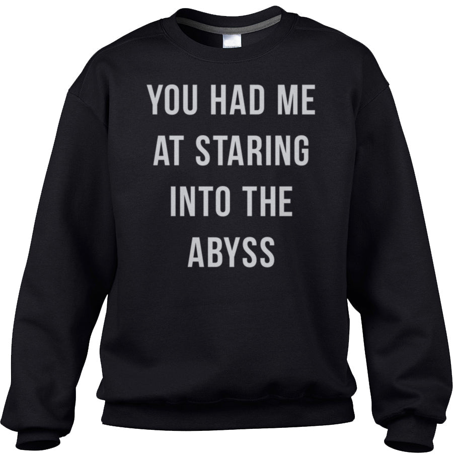 Unisex You Had Me at Staring Into the Abyss Sweatshirt - Nihilism Existentialism