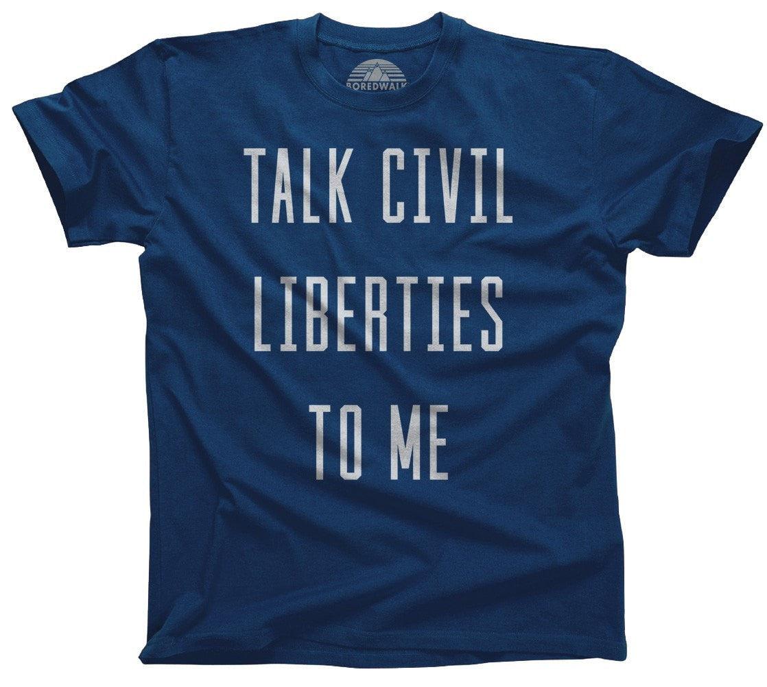 Men's Talk Civil Liberties to Me T-Shirt Anti Trump Shirt