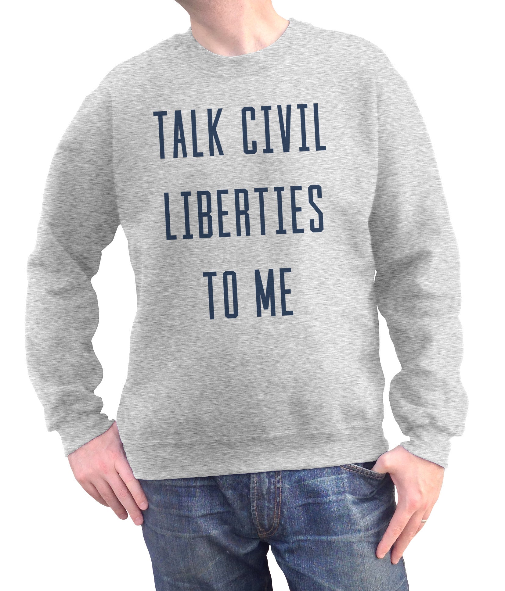 Unisex Talk Civil Liberties to Me Sweatshirt - Anti Trump Shirt