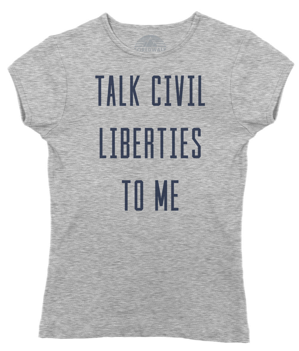 Women's Talk Civil Liberties to Me T-Shirt - Anti Trump Shirt