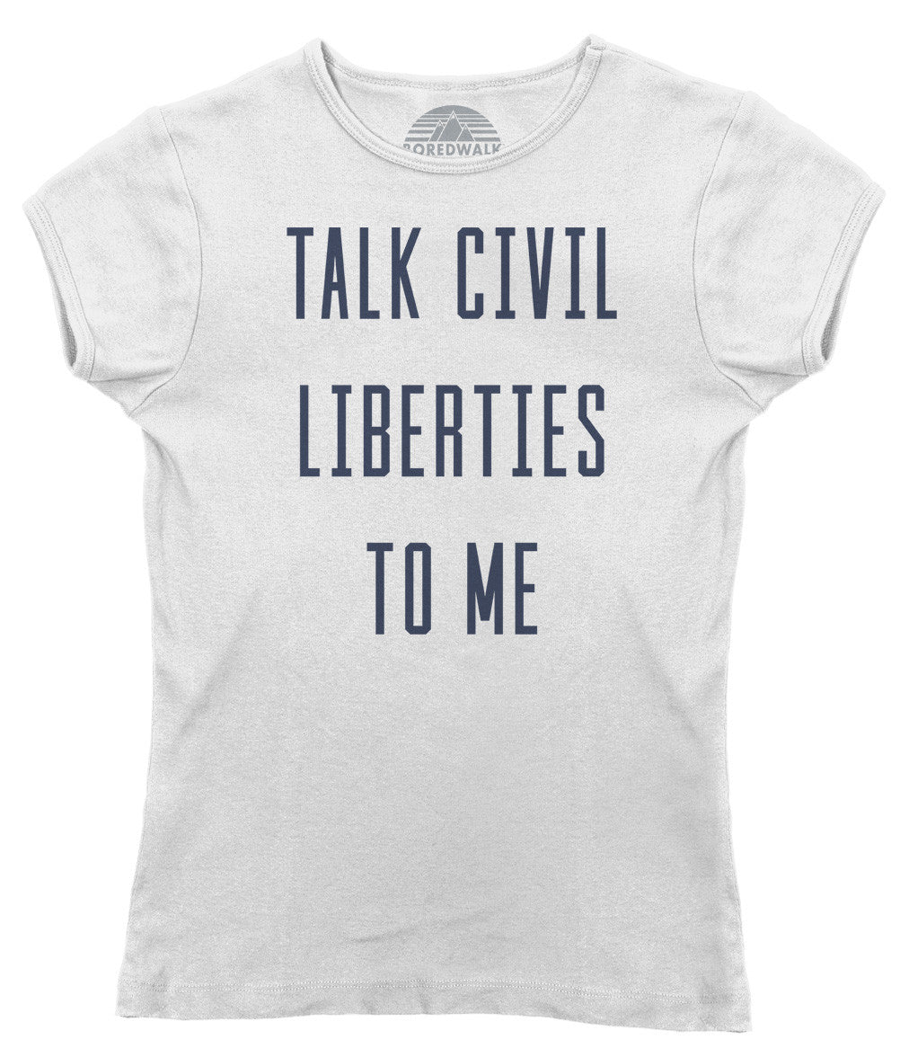 Women's Talk Civil Liberties to Me T-Shirt - Anti Trump Shirt