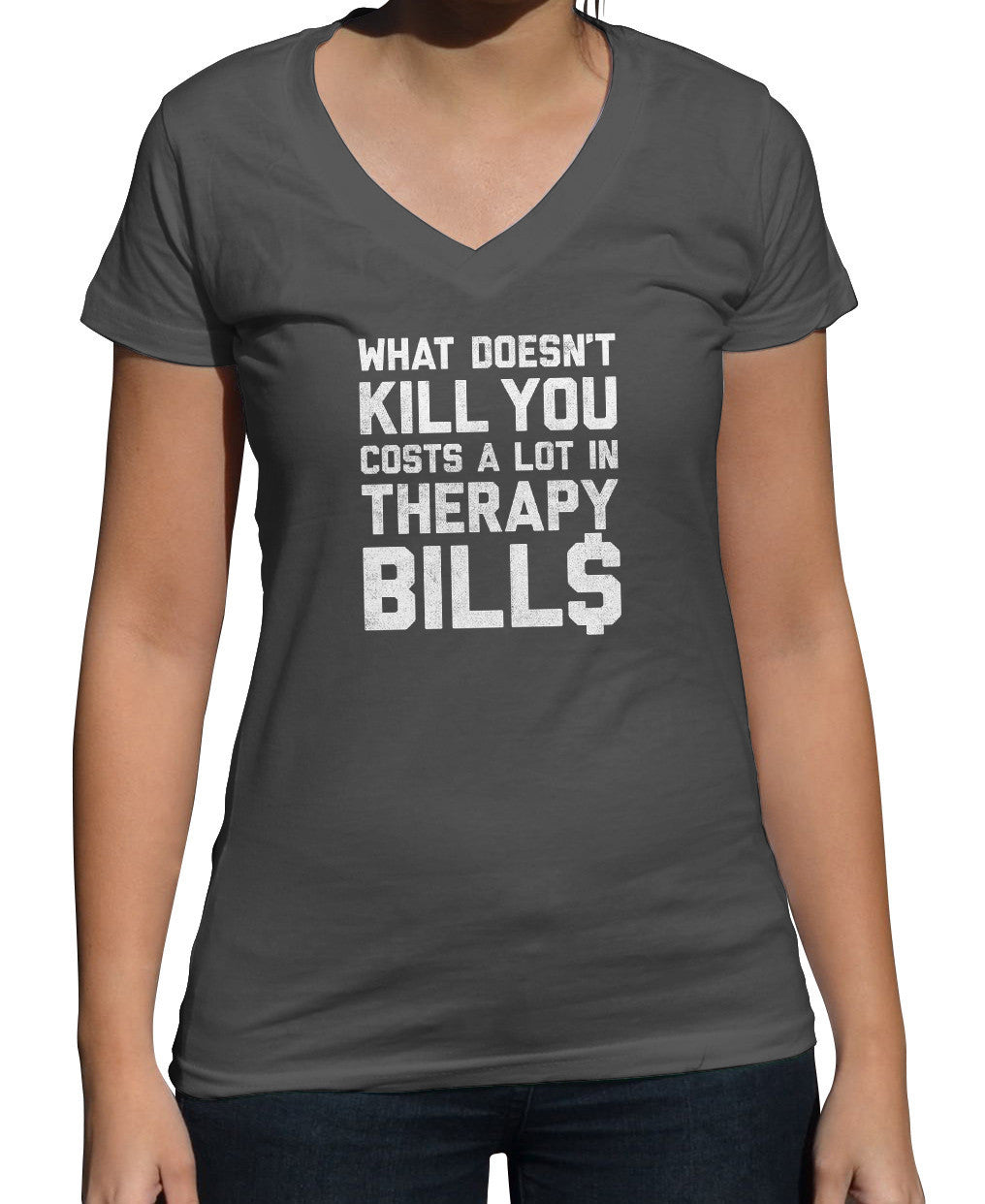 Women's What Doesn't Kill You Costs a Lot in Therapy Bills Vneck T-Shirt