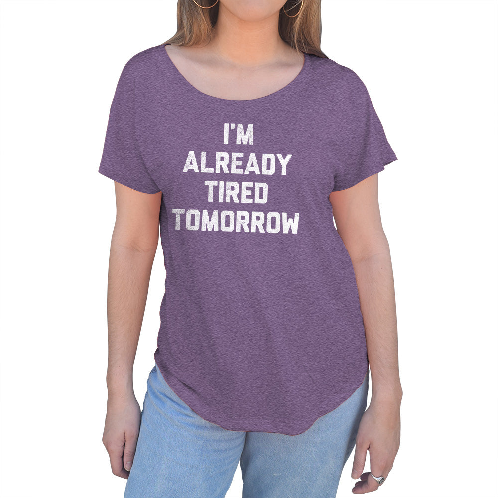 Women's I'm Already Tired Tomorrow Scoop Neck T-Shirt