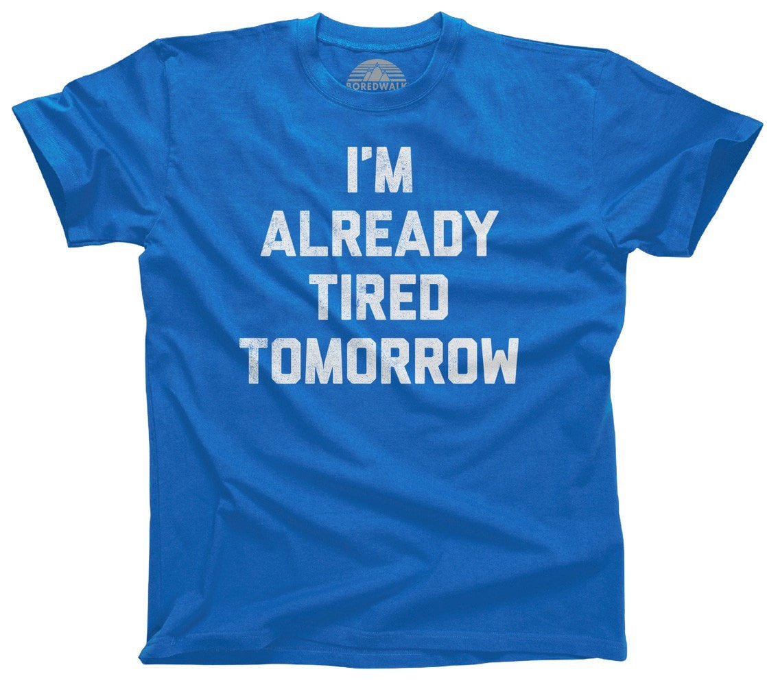 Men's I'm Already Tired Tomorrow T-Shirt