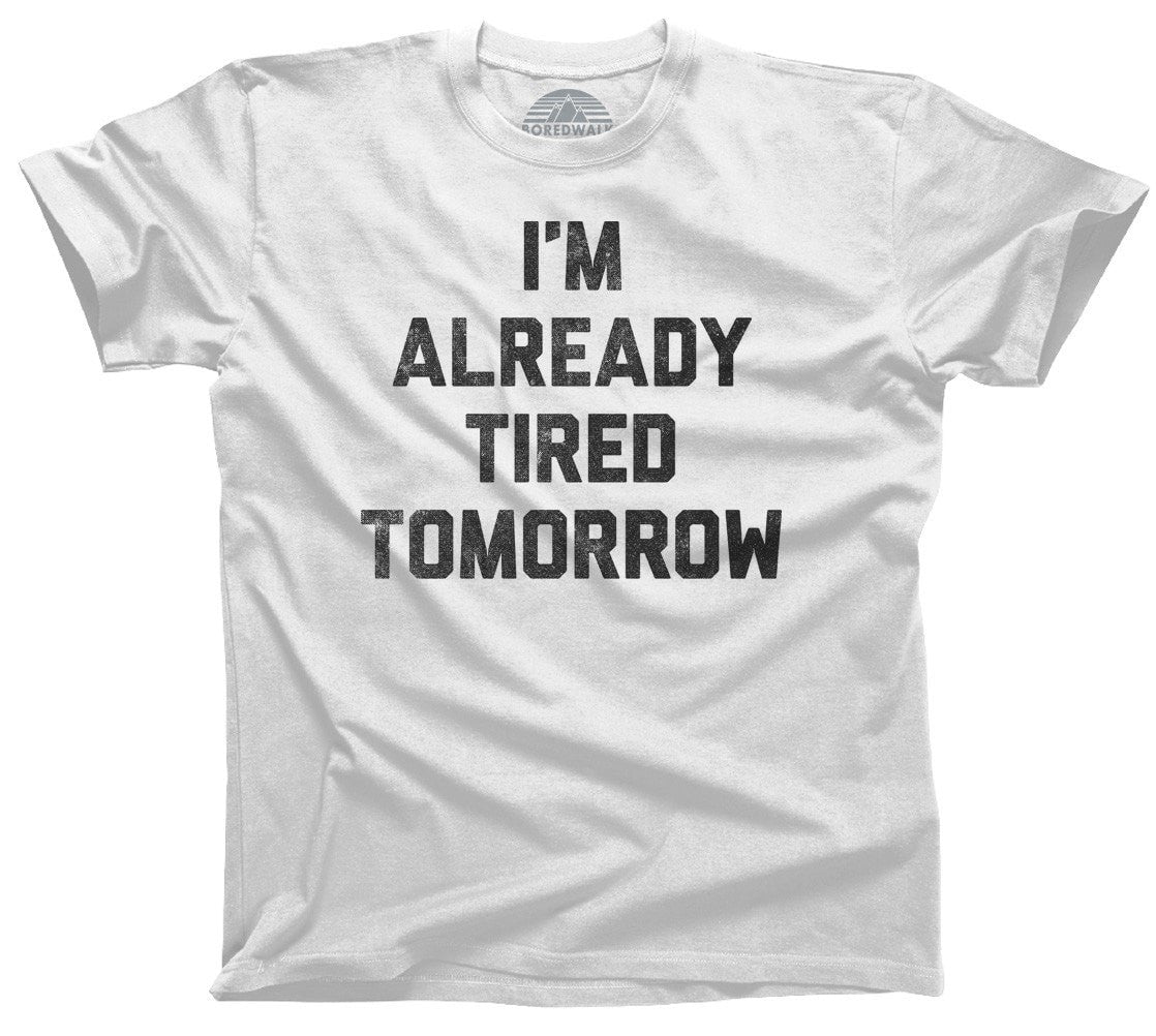 Men's I'm Already Tired Tomorrow T-Shirt