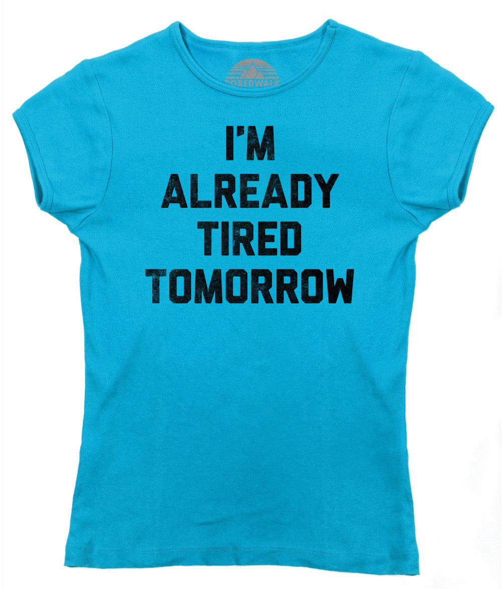 Women's I'm Already Tired Tomorrow T-Shirt
