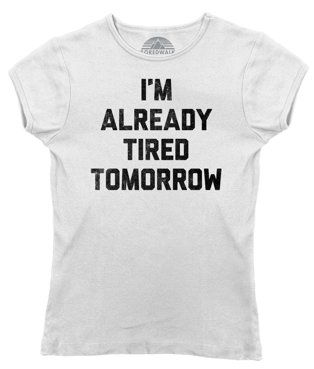 Women's I'm Already Tired Tomorrow T-Shirt