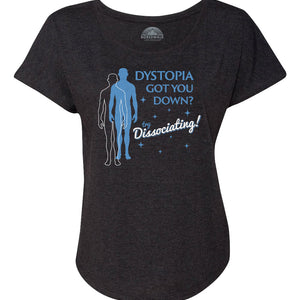 Women's Dystopia Got You Down? Try Dissociating! Scoop Neck T-Shirt