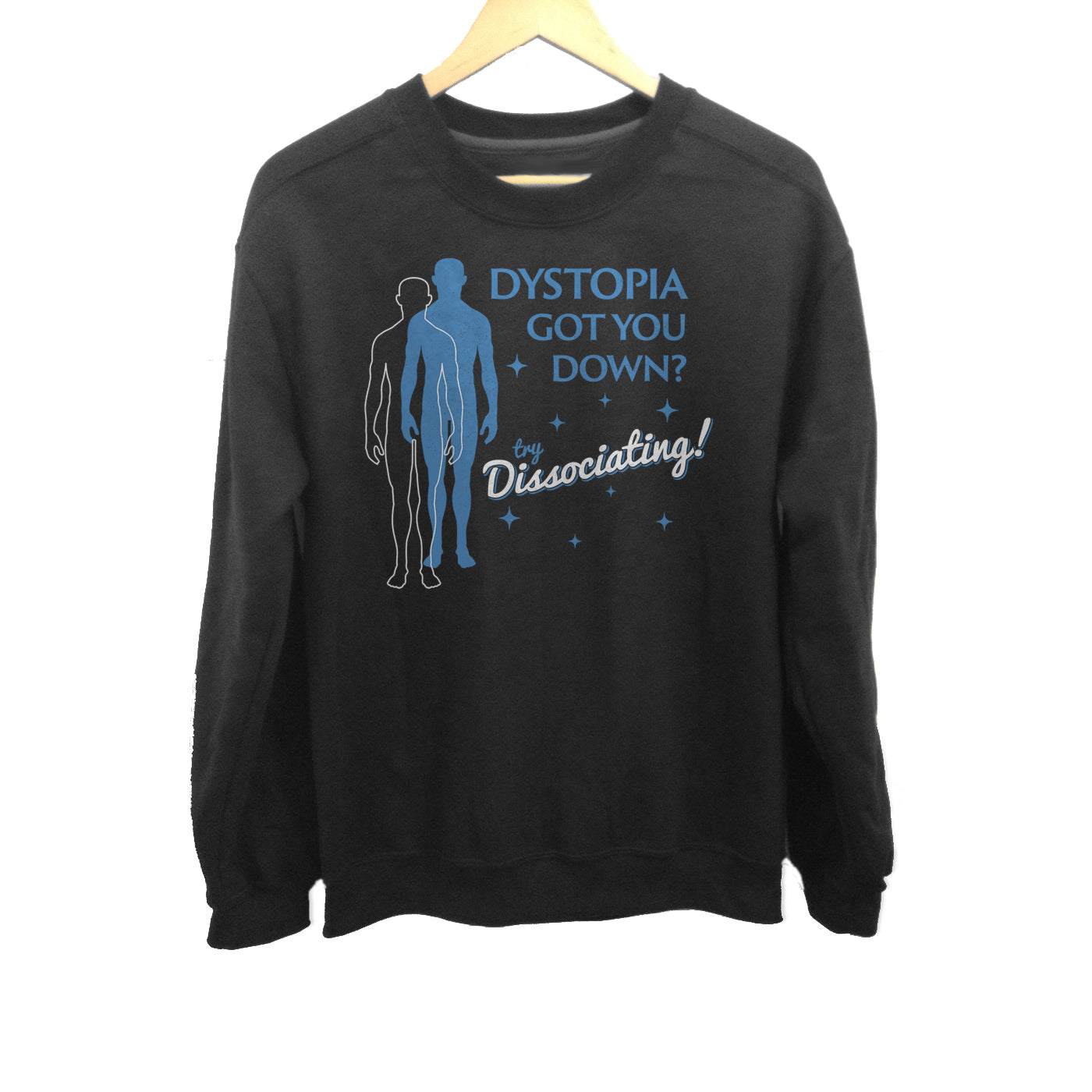 Unisex Dystopia Got You Down? Try Dissociating! Sweatshirt