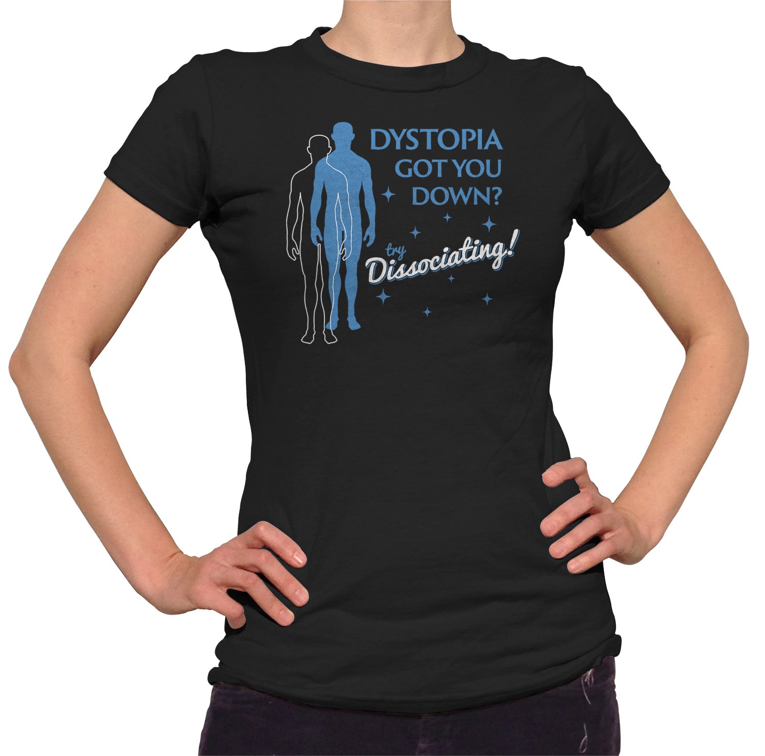 Women's Dystopia Got You Down? Try Dissociating! T-Shirt