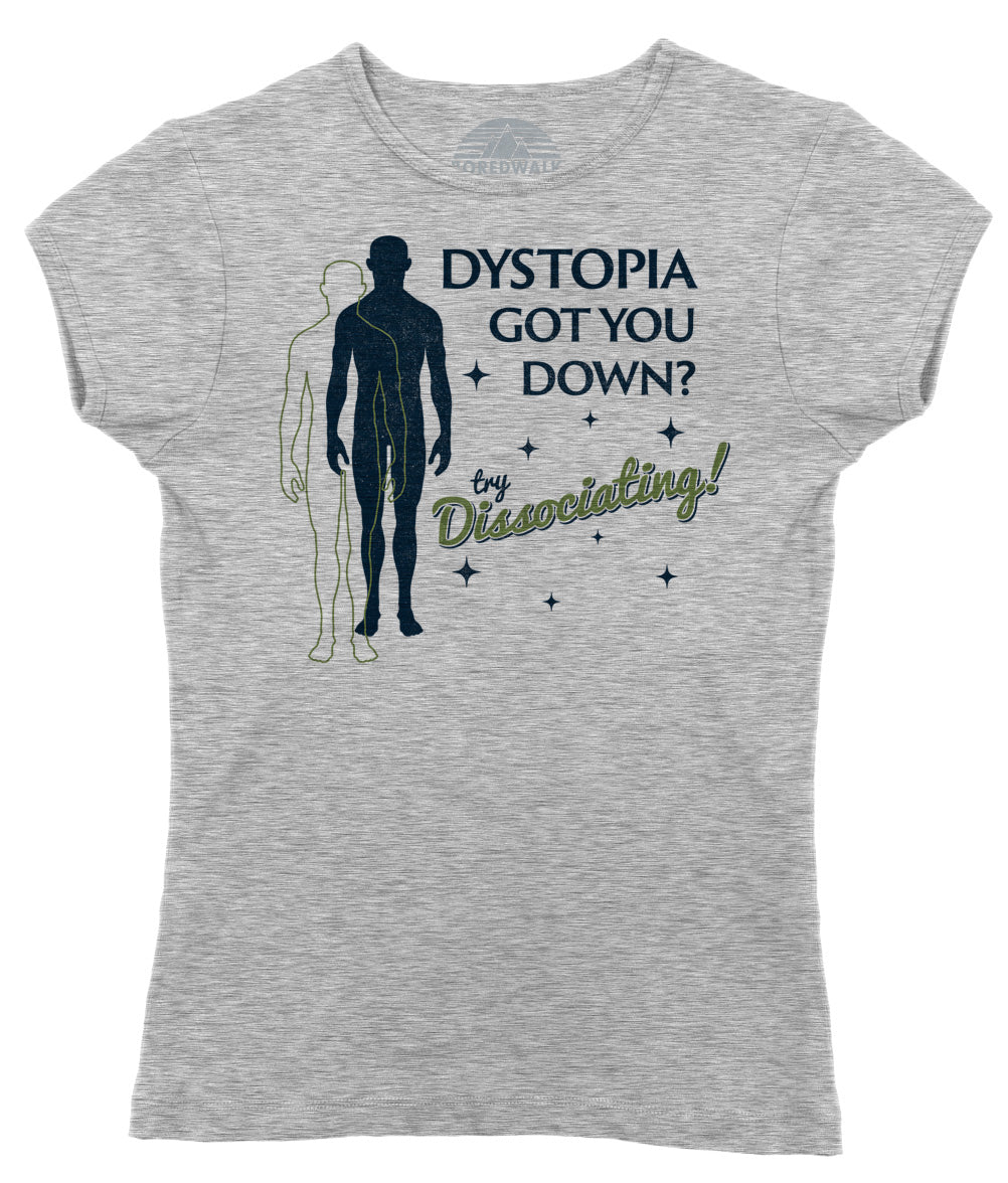 Women's Dystopia Got You Down? Try Dissociating! T-Shirt