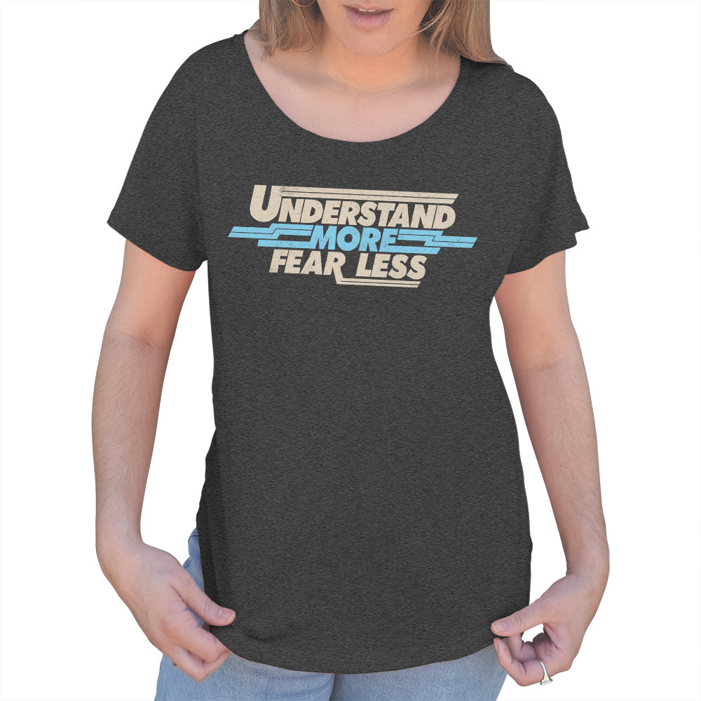 Women's Understand More Fear Less Scoop Neck T-Shirt