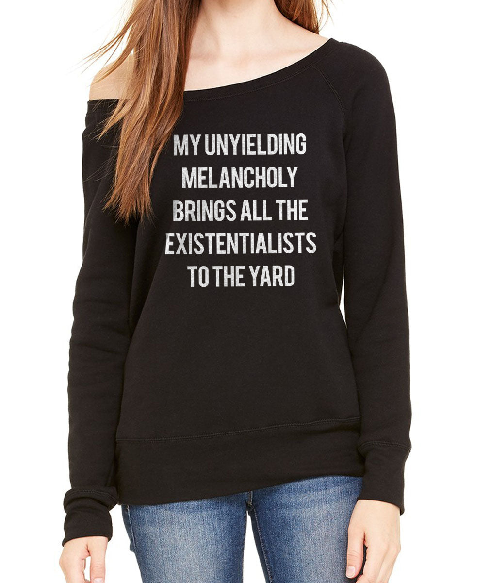 Women's My Unyielding Melancholy Brings All The Existentialists To The Yard Scoop Neck Fleece