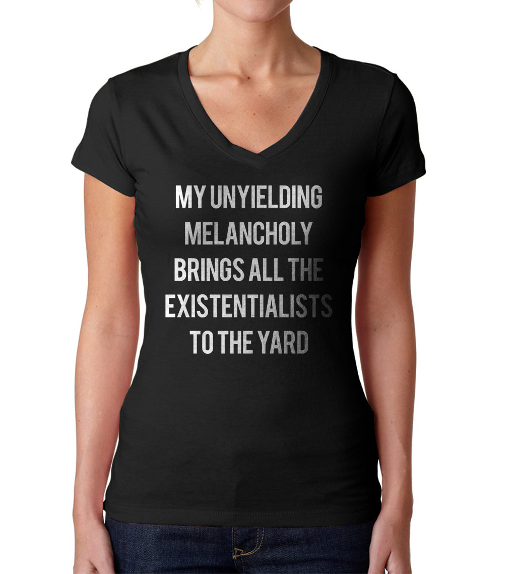 Women's My Unyielding Melancholy Brings All The Existentialists To The Yard Vneck T-Shirt