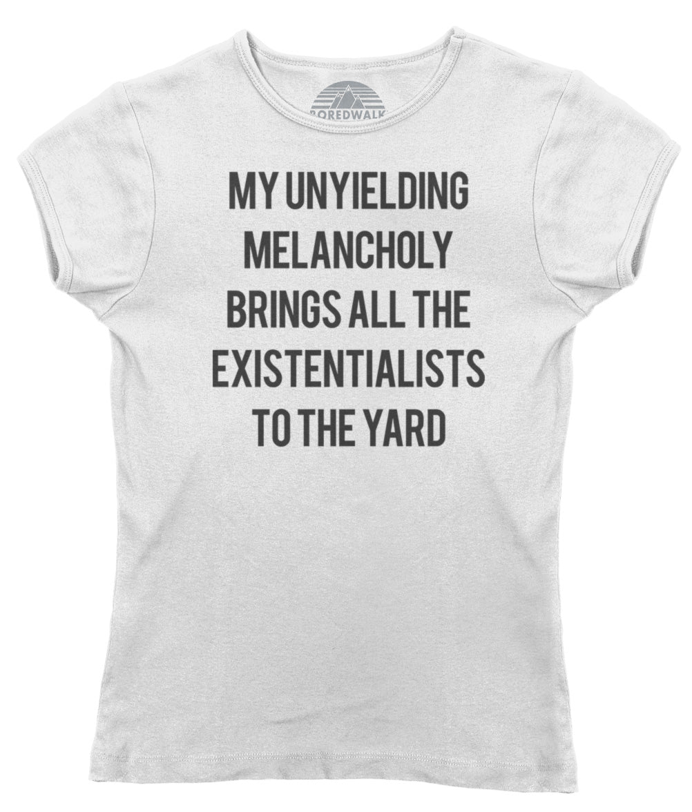 Women's My Unyielding Melancholy Brings All The Existentialists To The Yard T-Shirt