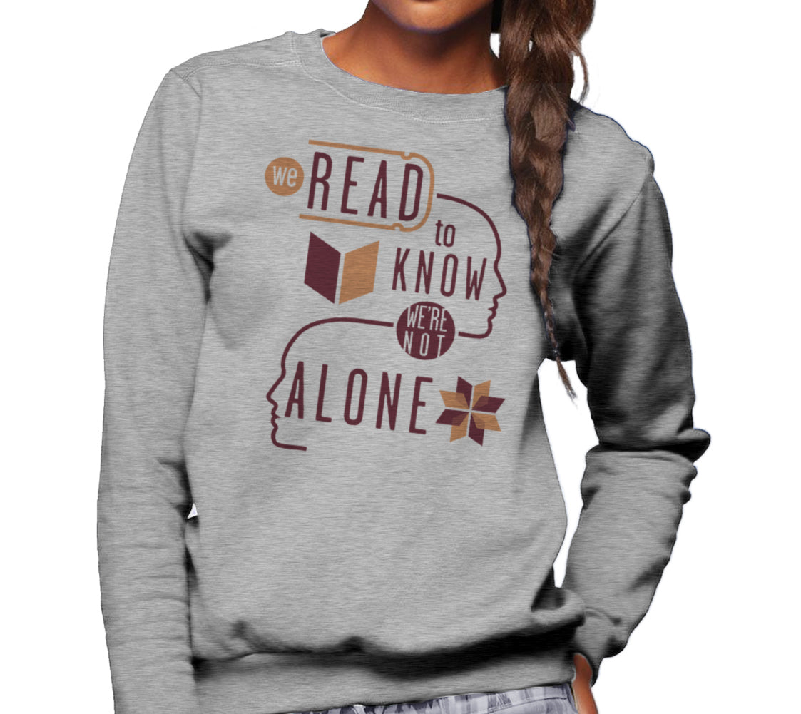 Unisex We Read to Know We are Not Alone Sweatshirt