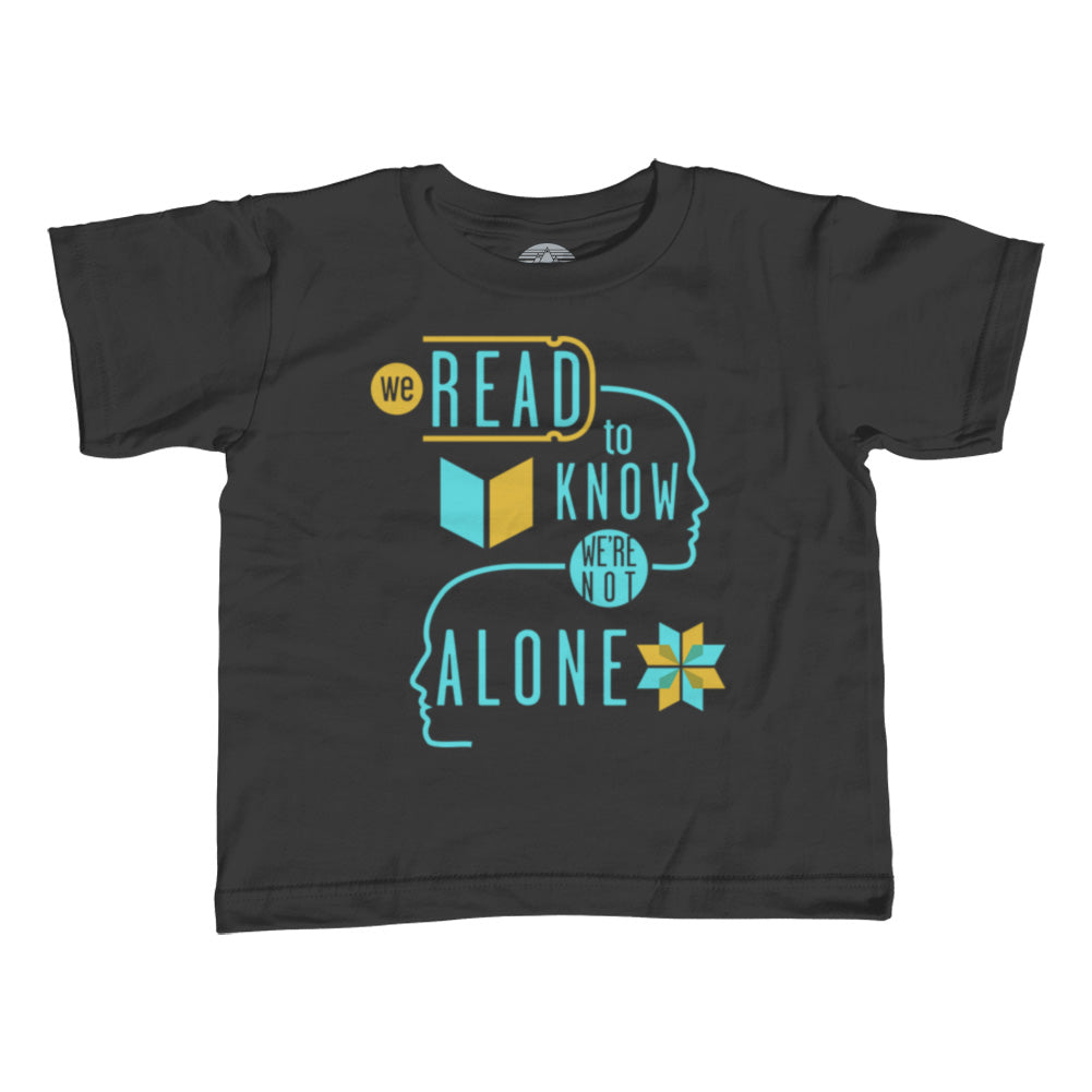 Girl's We Read to Know We are Not Alone T-Shirt - Unisex Fit