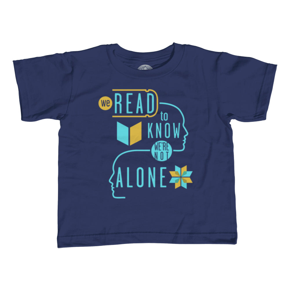 Boy's We Read to Know We are Not Alone T-Shirt