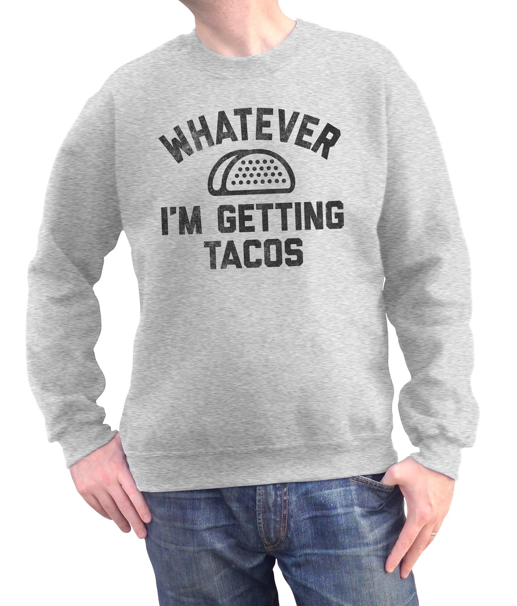 Unisex Whatever I'm Getting Tacos Sweatshirt