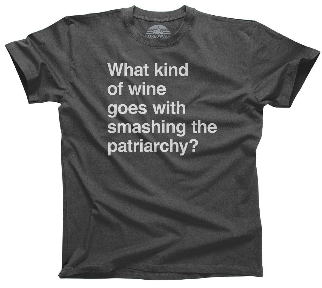 Men's What Kind of Wine Goes with Smashing the Patriarchy? T-Shirt Funny Feminist Shirt
