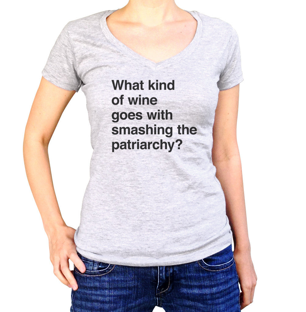 Women's What Kind of Wine Goes with Smashing the Patriarchy? Vneck T-Shirt - Funny Feminist Shirt