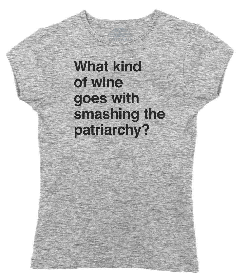 Women's What Kind of Wine Goes with Smashing the Patriarchy? T-Shirt - Funny Feminist Shirt