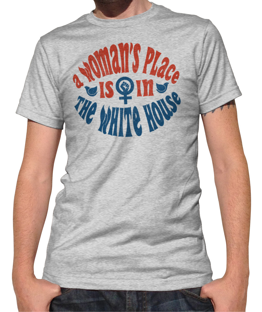 Men's A Woman's Place is in The White House T-Shirt