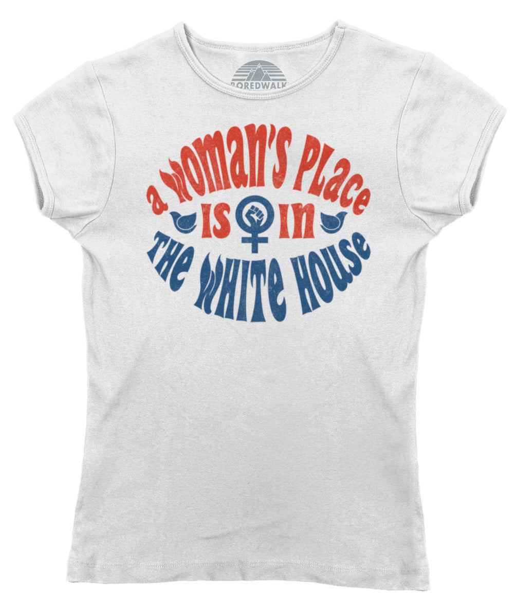 Women's A Woman's Place is in The White House T-Shirt