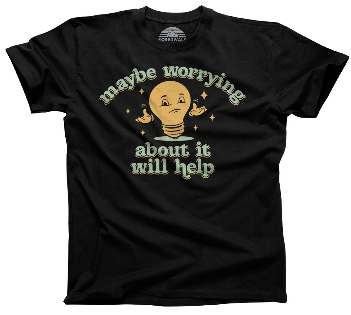 Men's Maybe Worrying About It Will Help Anxiety T-Shirt