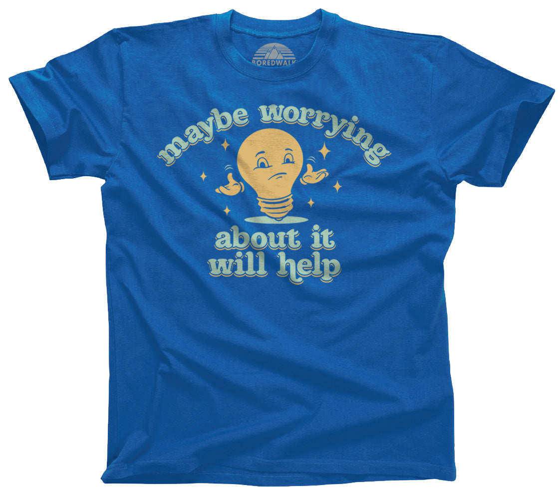 Men's Maybe Worrying About It Will Help Anxiety T-Shirt