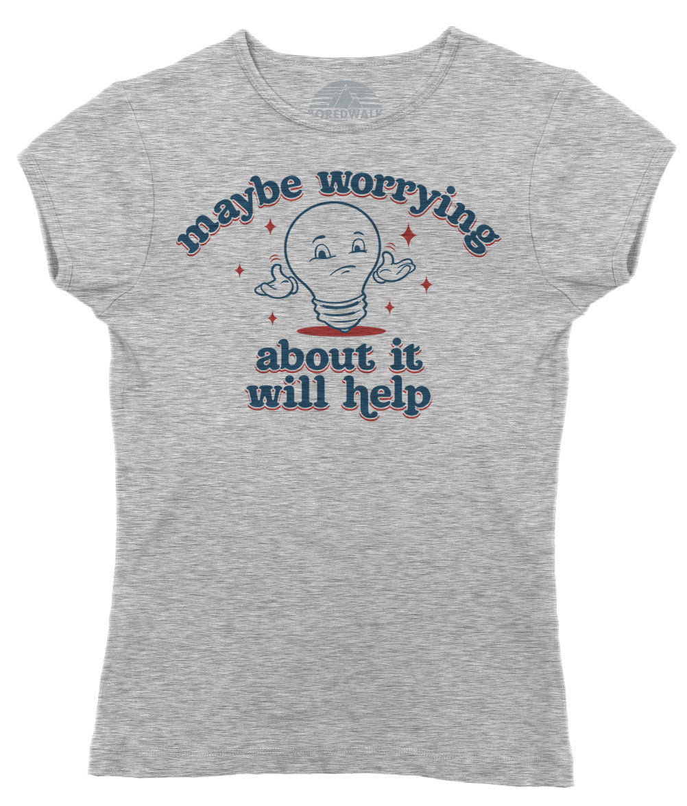 Women's Maybe Worrying About It Will Help Anxiety T-Shirt