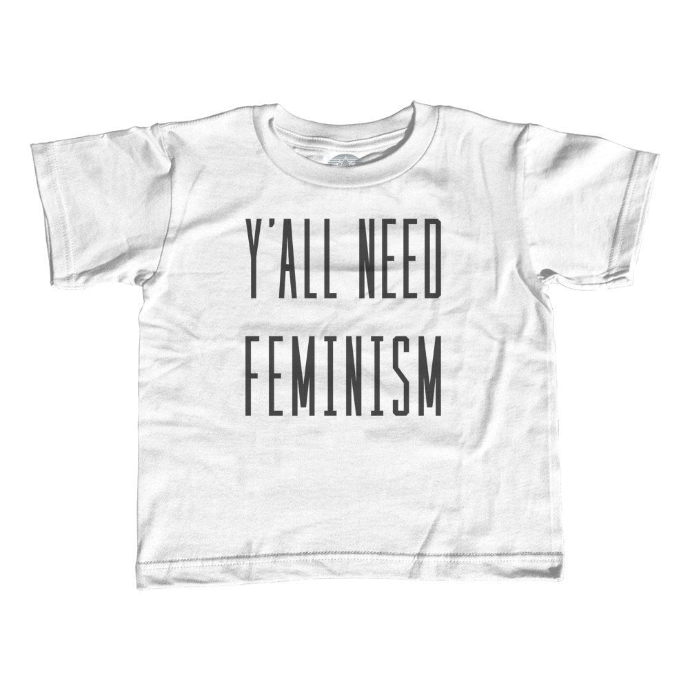 Girl's Y'All Need Feminism T-Shirt - Unisex Fit - Funny Feminist Shirt